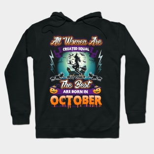 All woman are created equal but only the best are born in october gift woman halloween Hoodie